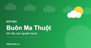 Khí hậu Buôn Ma Thuột - đặc điểm và thời tiết từng mùa