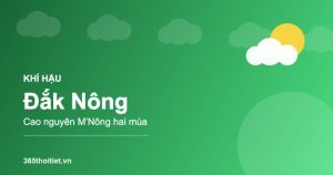 Khí hậu Đắk Nông - đặc điểm và thời tiết từng mùa