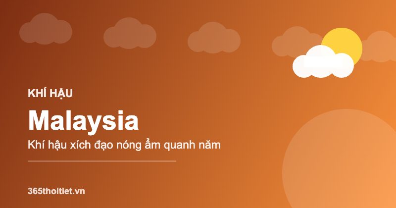 Khí hậu Malaysia - đặc điểm và thời tiết từng mùa