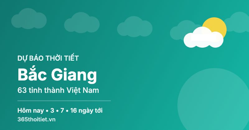 Thời tiết Bắc Giang hôm nay và 16 ngày tới