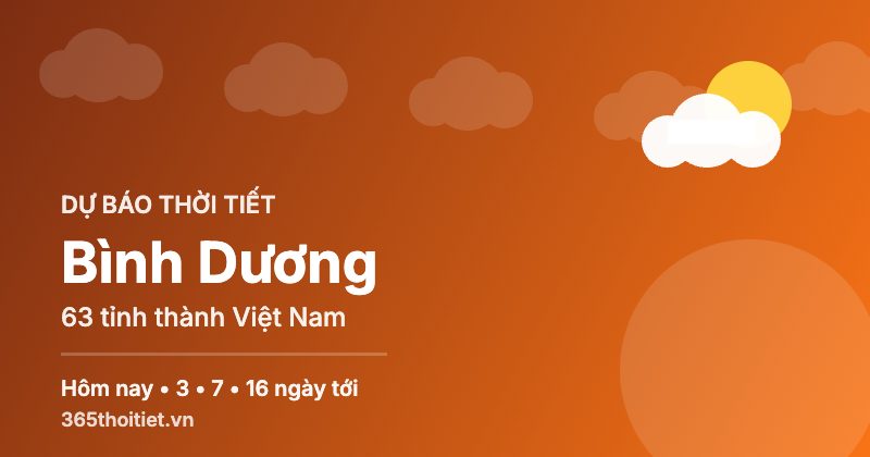Thời tiết Bình Dương hôm nay và 16 ngày tới
