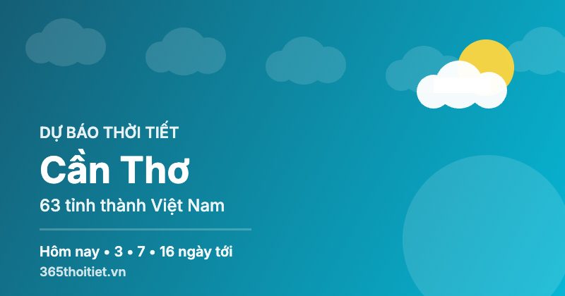 Thời tiết Cần Thơ hôm nay và 16 ngày tới