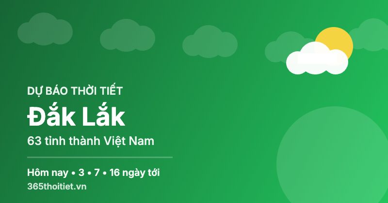 Thời tiết Đắk Lắk hôm nay và 16 ngày tới