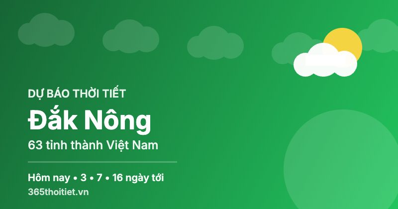 Thời tiết Đắk Nông hôm nay và 16 ngày tới