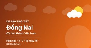 Thời tiết Đồng Nai hôm nay và 16 ngày tới