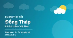 Thời tiết Đồng Tháp hôm nay và 16 ngày tới
