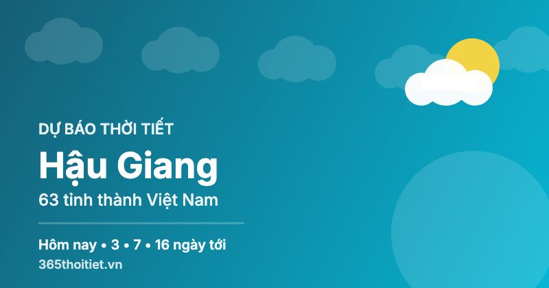Thời tiết Hậu Giang hôm nay và 16 ngày tới