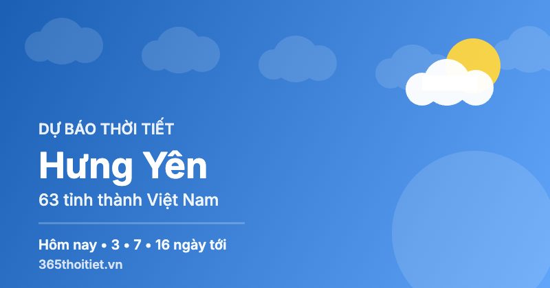 Thời tiết Hưng Yên hôm nay và 16 ngày tới