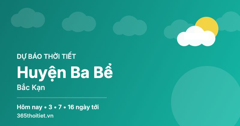 Thời tiết Huyện Ba Bể Bắc Kạn hôm nay và 16 ngày tới
