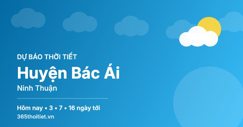Thời tiết Huyện Bác Ái Ninh Thuận hôm nay và 16 ngày tới