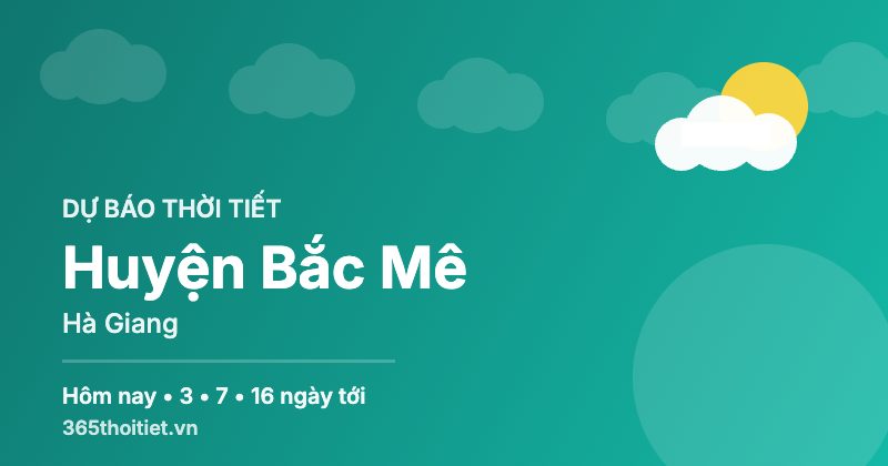 Thời tiết Huyện Bắc Mê Hà Giang hôm nay và 16 ngày tới