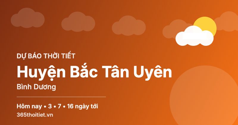 Thời tiết Huyện Bắc Tân Uyên Bình Dương hôm nay và 16 ngày tới