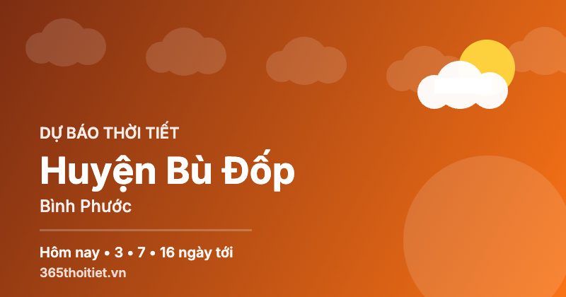 Thời tiết Huyện Bù Đốp Bình Phước hôm nay và 16 ngày tới