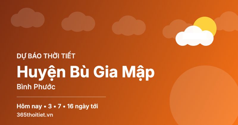 Thời tiết Huyện Bù Gia Mập Bình Phước hôm nay và 16 ngày tới