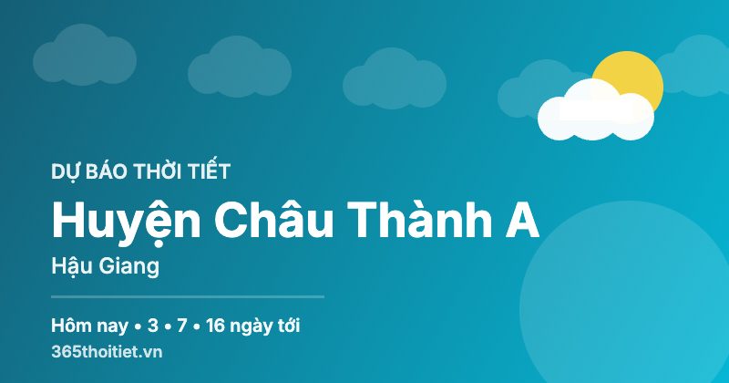 Thời tiết Huyện Châu Thành A Hậu Giang hôm nay và 16 ngày tới