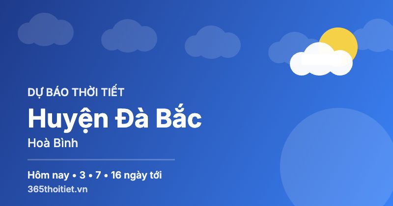 Thời tiết Huyện Đà Bắc Hoà Bình hôm nay và 16 ngày tới