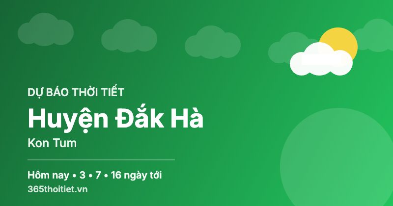 Thời tiết Huyện Đắk Hà Kon Tum hôm nay và 16 ngày tới