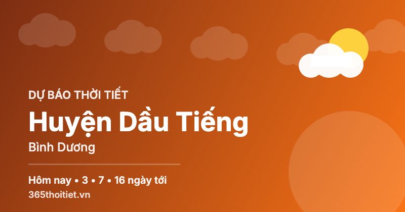 Thời tiết Huyện Dầu Tiếng Bình Dương hôm nay và 16 ngày tới