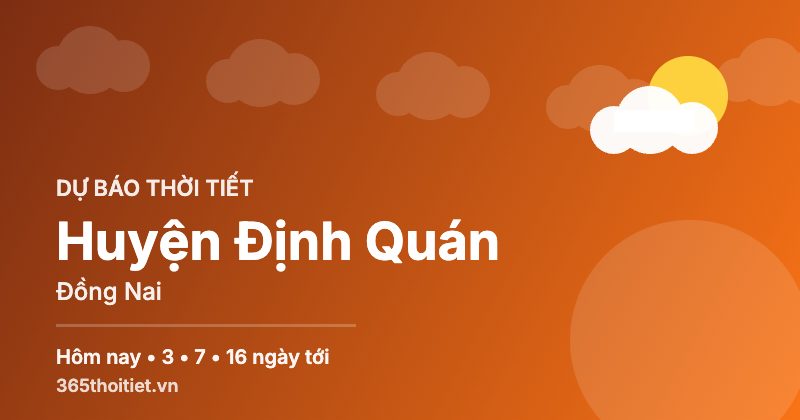 Thời tiết Huyện Định Quán Đồng Nai hôm nay và 16 ngày tới