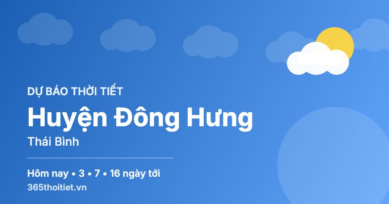 Thời tiết Huyện Đông Hưng Thái Bình hôm nay và 16 ngày tới
