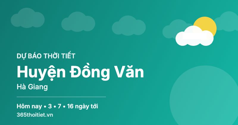 Thời tiết Huyện Đồng Văn Hà Giang hôm nay và 16 ngày tới