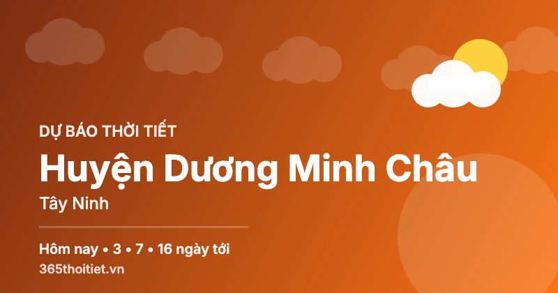 Thời tiết Huyện Dương Minh Châu Tây Ninh hôm nay và 16 ngày tới