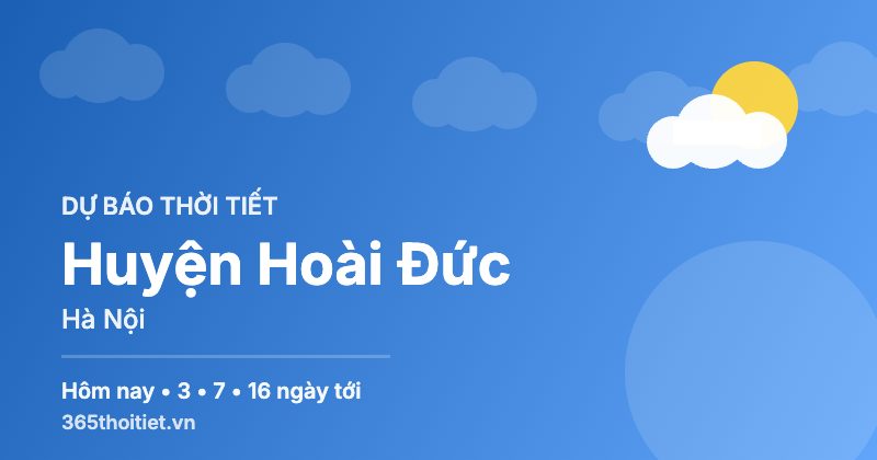 Thời tiết Huyện Hoài Đức Hà Nội hôm nay và 16 ngày tới