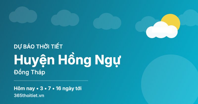Thời tiết Huyện Hồng Ngự Đồng Tháp hôm nay và 16 ngày tới