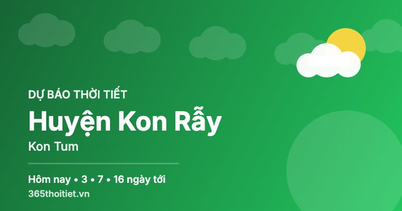 Thời tiết Huyện Kon Rẫy Kon Tum hôm nay và 16 ngày tới
