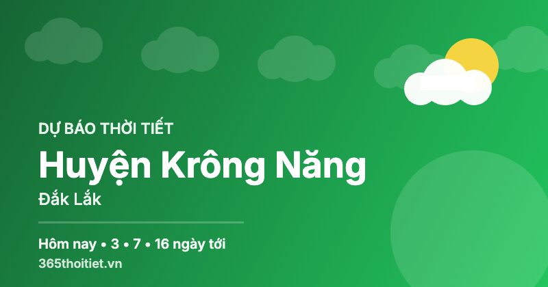 Thời tiết Huyện Krông Năng Đắk Lắk hôm nay và 16 ngày tới