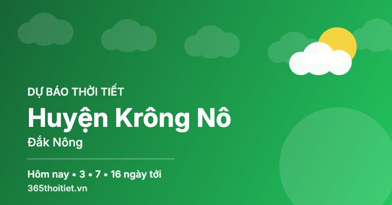 Thời tiết Huyện Krông Nô Đắk Nông hôm nay và 16 ngày tới
