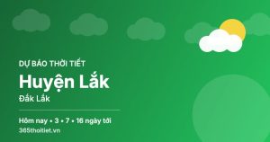 Thời tiết Huyện Lắk Đắk Lắk hôm nay và 16 ngày tới