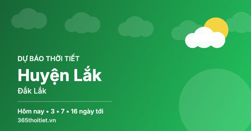 Thời tiết Huyện Lắk Đắk Lắk hôm nay và 16 ngày tới