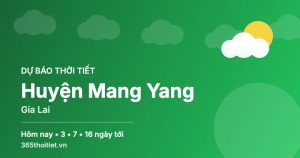 Thời tiết Huyện Mang Yang Gia Lai hôm nay và 16 ngày tới