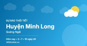 Thời tiết Huyện Minh Long Quảng Ngãi hôm nay và 16 ngày tới