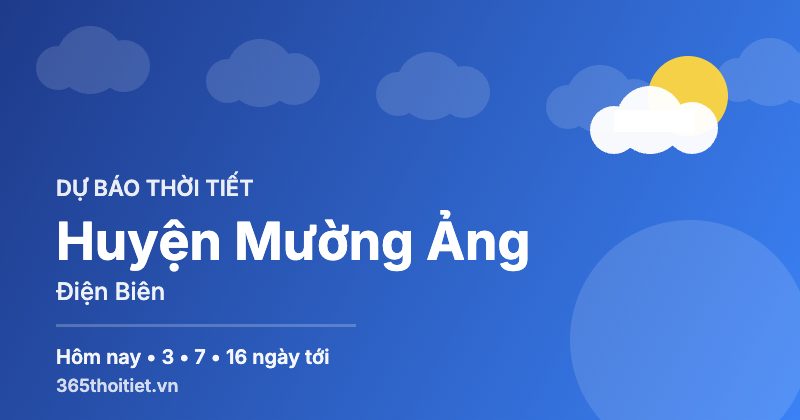 Thời tiết Huyện Mường Ảng Điện Biên hôm nay và 16 ngày tới