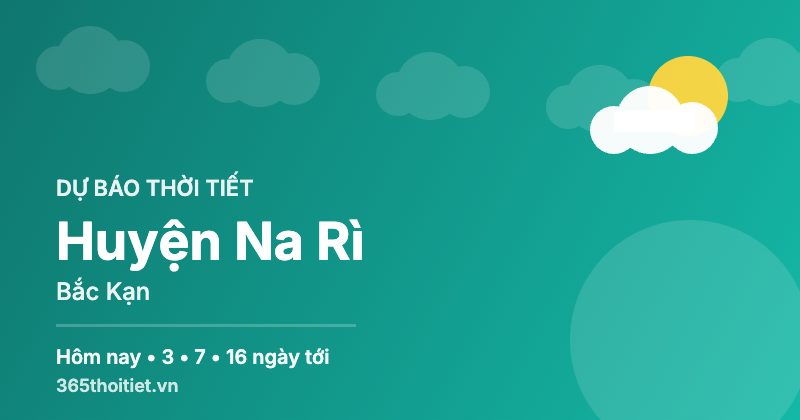 Thời tiết Huyện Na Rì Bắc Kạn hôm nay và 16 ngày tới