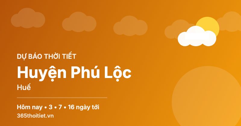 Thời tiết Huyện Phú Lộc Huế hôm nay và 16 ngày tới
