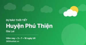 Thời tiết Huyện Phú Thiện Gia Lai hôm nay và 16 ngày tới