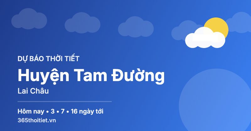 Thời tiết Huyện Tam Đường Lai Châu hôm nay và 16 ngày tới