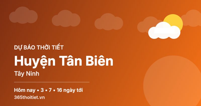 Thời tiết Huyện Tân Biên Tây Ninh hôm nay và 16 ngày tới