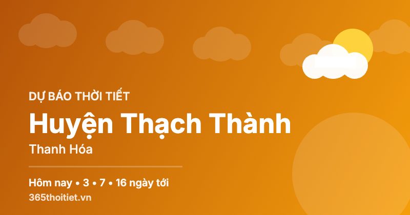 Thời tiết Huyện Thạch Thành Thanh Hóa hôm nay và 16 ngày tới
