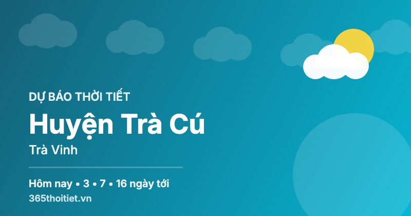 Thời tiết Huyện Trà Cú Trà Vinh hôm nay và 16 ngày tới