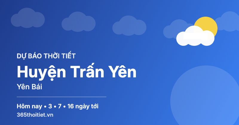 Thời tiết Huyện Trấn Yên Yên Bái hôm nay và 16 ngày tới
