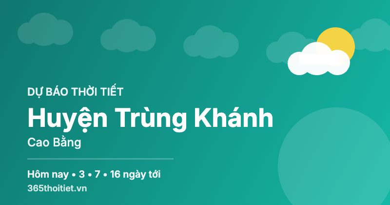 Thời tiết Huyện Trùng Khánh Cao Bằng hôm nay và 16 ngày tới