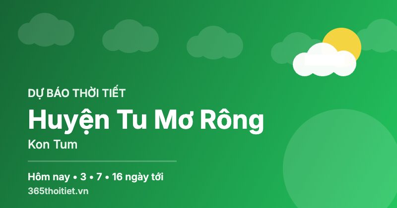 Thời tiết Huyện Tu Mơ Rông Kon Tum hôm nay và 16 ngày tới