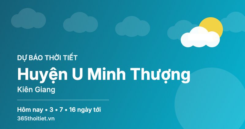 Thời tiết Huyện U Minh Thượng Kiên Giang hôm nay và 16 ngày tới
