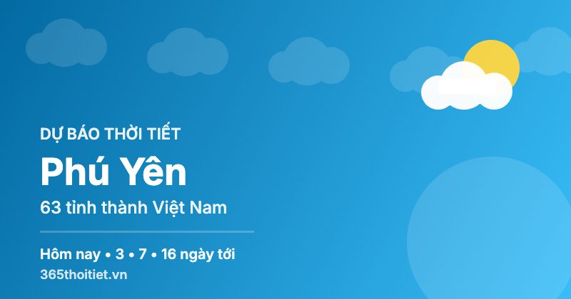 Thời tiết Phú Yên hôm nay và 16 ngày tới