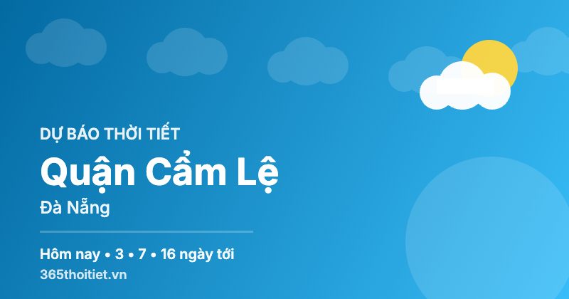 Thời tiết Quận Cẩm Lệ Đà Nẵng hôm nay và 16 ngày tới