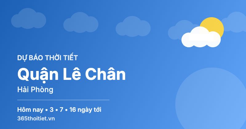 Thời tiết Quận Lê Chân Hải Phòng hôm nay và 16 ngày tới